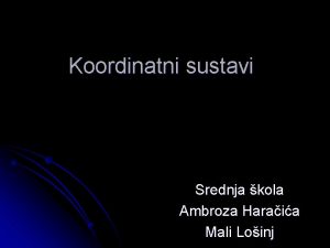 Koordinatni sustavi Srednja kola Ambroza Haraia Mali Loinj