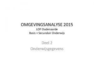 OMGEVINGSANALYSE 2015 LOP Oudenaarde Basis Secundair Onderwijs Deel