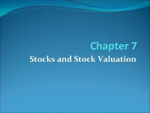 Chapter 7 Stocks and Stock Valuation LEARNING OBJECTIVES