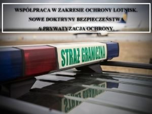 WSPPRACA W ZAKRESIE OCHRONY LOTNISK NOWE DOKTRYNY BEZPIECZESTWA