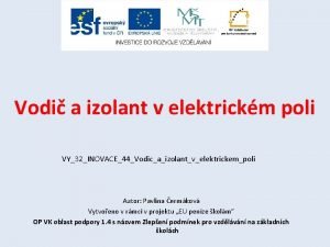 Vodi a izolant v elektrickm poli VY32INOVACE44Vodicaizolantvelektrickempoli Autor