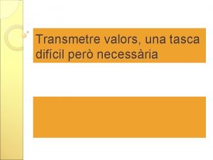 Transmetre valors una tasca difcil per necessria No