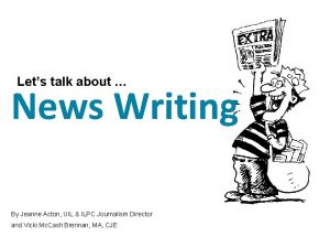 Lets talk about News Writing By Jeanne Acton