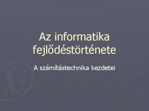 Az informatika fejldstrtnete A szmtstechnika kezdetei A mechanikus