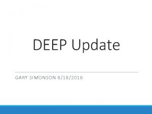 DEEP Update GARY SIMONSON 8182016 DEEP Overview Douglas