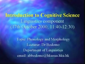 Introduction to Cognitive Science Linguistics component 17 th