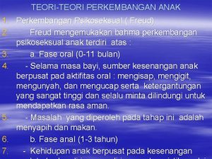 TEORITEORI PERKEMBANGAN ANAK 1 Perkembangan Psikoseksual Freud 2