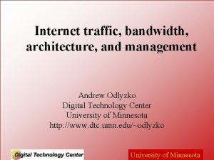 Internet traffic bandwidth architecture and management Andrew Odlyzko