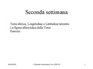 Seconda settimana Terra sferica Longitudine e Latitudine terrestre