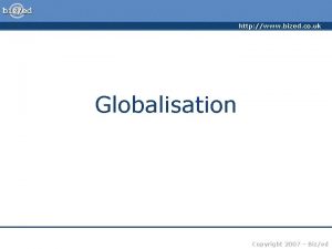 http www bized co uk Globalisation Copyright 2007