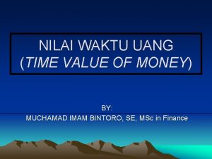 NILAI WAKTU UANG TIME VALUE OF MONEY BY