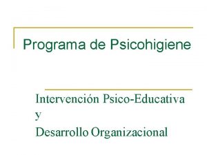 Programa de Psicohigiene Intervencin PsicoEducativa y Desarrollo Organizacional