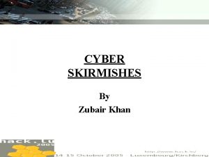 CYBER SKIRMISHES By Zubair Khan ZUBAIR KHAN Introducing