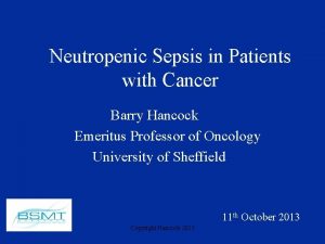 Neutropenic Sepsis in Patients with Cancer Barry Hancock