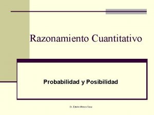 Razonamiento Cuantitativo Probabilidad y Posibilidad Dr Edwin Alfonso