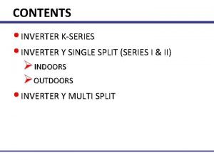 CONTENTS INVERTER KSERIES INVERTER Y SINGLE SPLIT SERIES