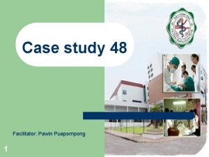 Case study 48 Facilitator Pawin Puapornpong 1 History