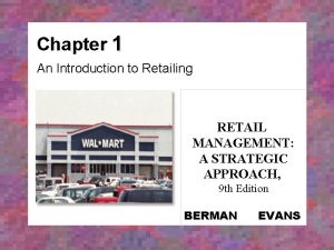 Chapter 1 An Introduction to Retailing RETAIL MANAGEMENT