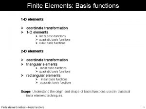 Finite Elements Basis functions 1 D elements coordinate