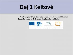 Dej 1 Keltov Centrum pro virtuln a modern