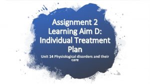 Assignment 2 Learning Aim D Individual Treatment Plan