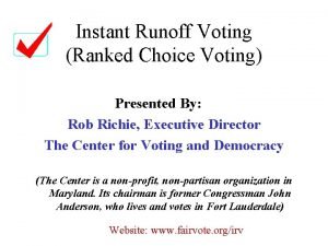 Instant Runoff Voting Ranked Choice Voting Presented By Instant Runoff Voting Ranked Choice Voting Presented By