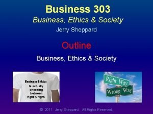 Business 303 Business Ethics Society Jerry Sheppard Outline