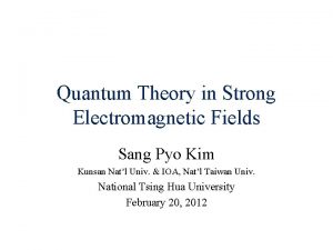 Quantum Theory in Strong Electromagnetic Fields Sang Pyo