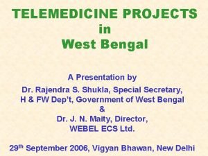 TELEMEDICINE PROJECTS in West Bengal A Presentation by