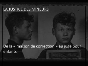 LA JUSTICE DES MINEURS De la maison de