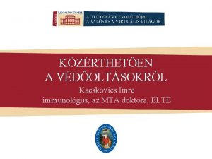 KZRTHETEN A VDOLTSOKRL Kacskovics Imre immunolgus az MTA