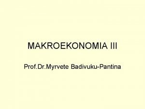 MAKROEKONOMIA III Prof Dr Myrvete BadivukuPantina Literatura baze