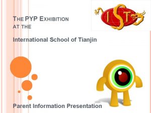 THE PYP EXHIBITION AT THE International School of