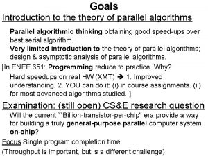 Goals Introduction to theory of parallel algorithms Parallel