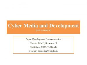Cyber Media and Development PPT 2 UNIT III