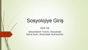 Sosyolojiye Giri SOS 109 Sosyolojinin Tanm Sosyolojik Bak