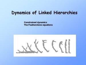 Dynamics of Linked Hierarchies Constrained dynamics The Featherstone