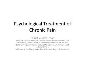 Psychological Treatment of Chronic Pain Robert D Kerns