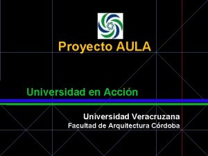 Proyecto AULA Universidad en Accin Universidad Veracruzana Facultad
