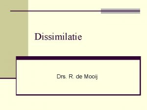 Dissimilatie Drs R de Mooij Dissimilatie glucose aeroob