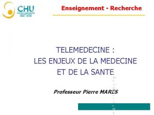 Enseignement Recherche TELEMEDECINE LES ENJEUX DE LA MEDECINE