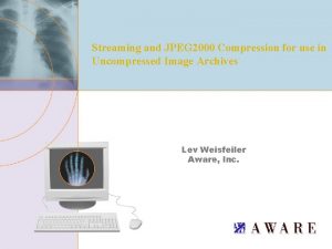 Streaming and JPEG 2000 Compression for use in
