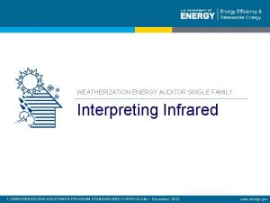WEATHERIZATION ENERGY AUDITOR SINGLE FAMILY Interpreting Infrared 1