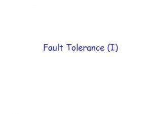 Fault Tolerance I Topics r Basic concepts r