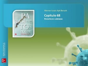 PARASITOLOGA HUMANA Captulo 68 Parasitosis cutneas Werner Louis