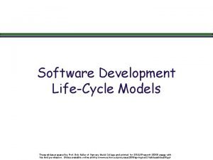 Software Development LifeCycle Models These slides prepared by