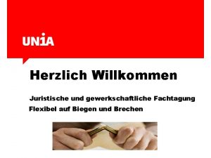 Herzlich Willkommen Juristische und gewerkschaftliche Fachtagung Flexibel auf