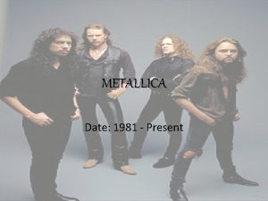 Metallica since 1981