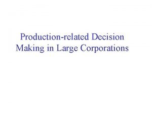 Productionrelated Decision Making in Large Corporations Productionrelated Decision