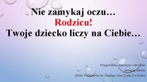 Nie zamykaj oczu Rodzicu Twoje dziecko liczy na